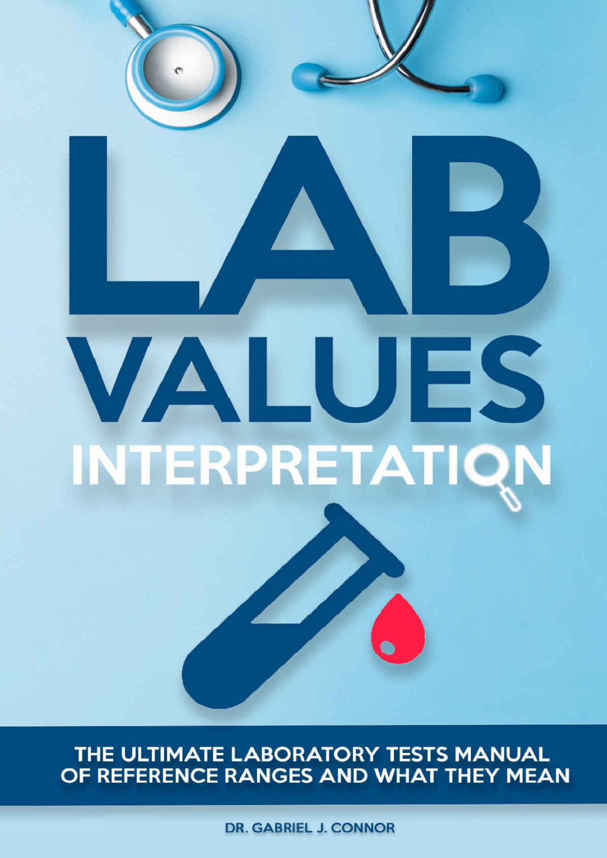Lab Values Interpretation The Ultimate Laboratory Tests Manual Of Reference Ranges And What They Mean Gabriel J Connor