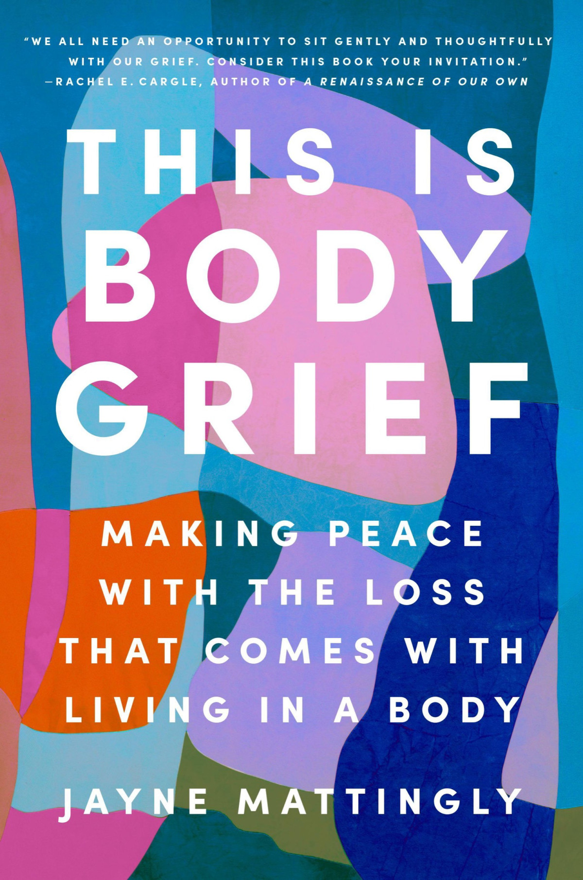 This Is Body Grief Making Peace With The Loss That Comes With Living In A Body Jayne Mattingly