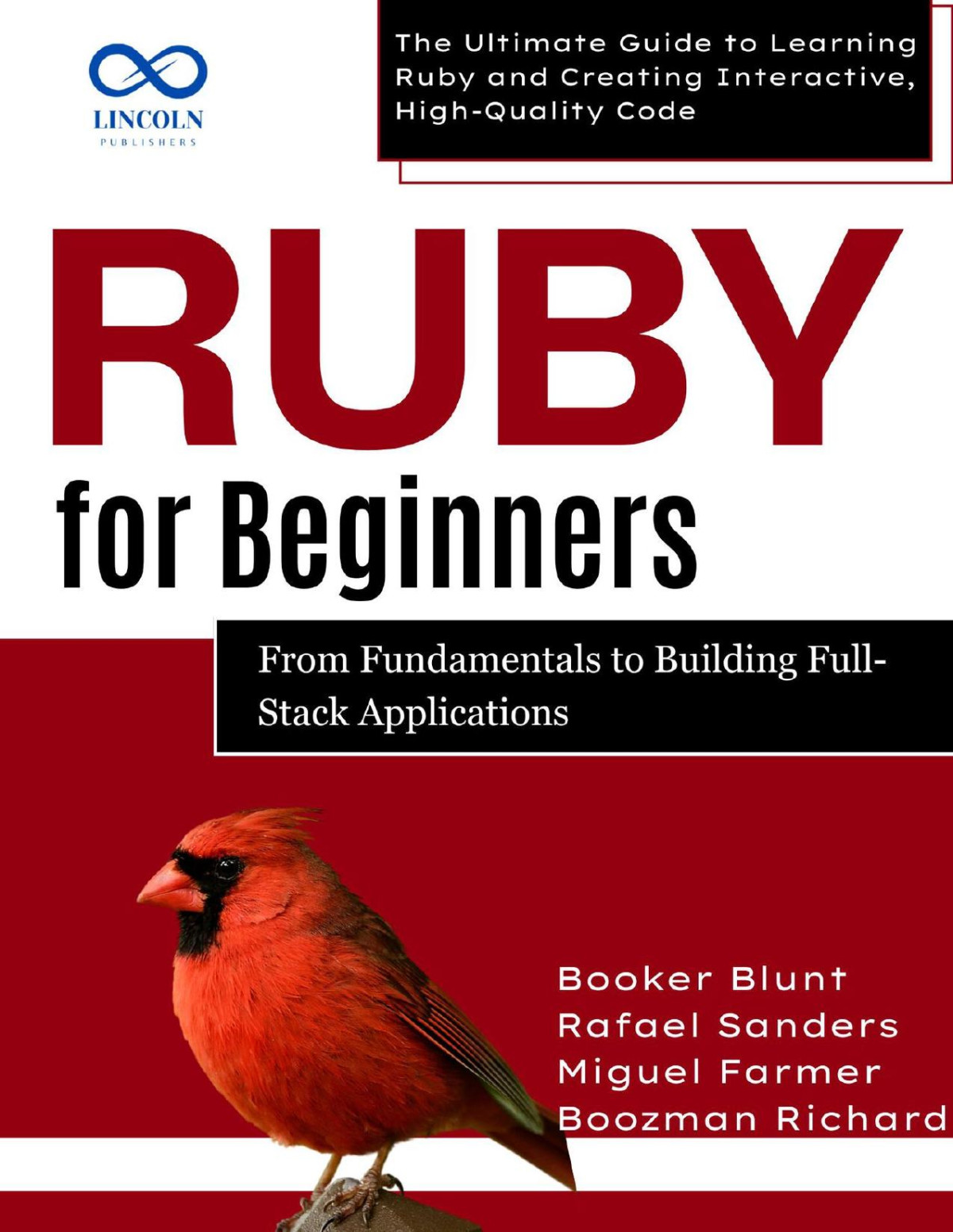 Ruby For Beginners From Fundamentals To Building Fullstack Applications The Ultimate Guide To Learning Ruby And Creating Interactive Highquality Code Richard
