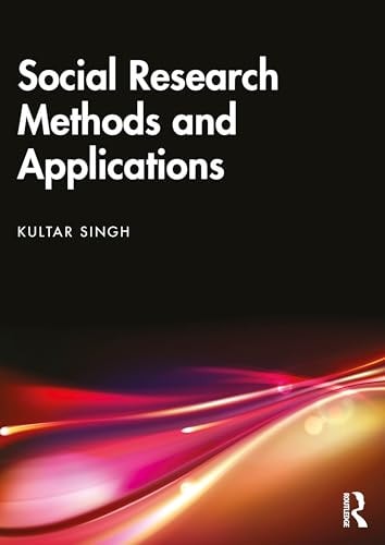 Social Research Methods And Applications Qualitative Quantitative And Mixed Methods Approaches Kultar Singh