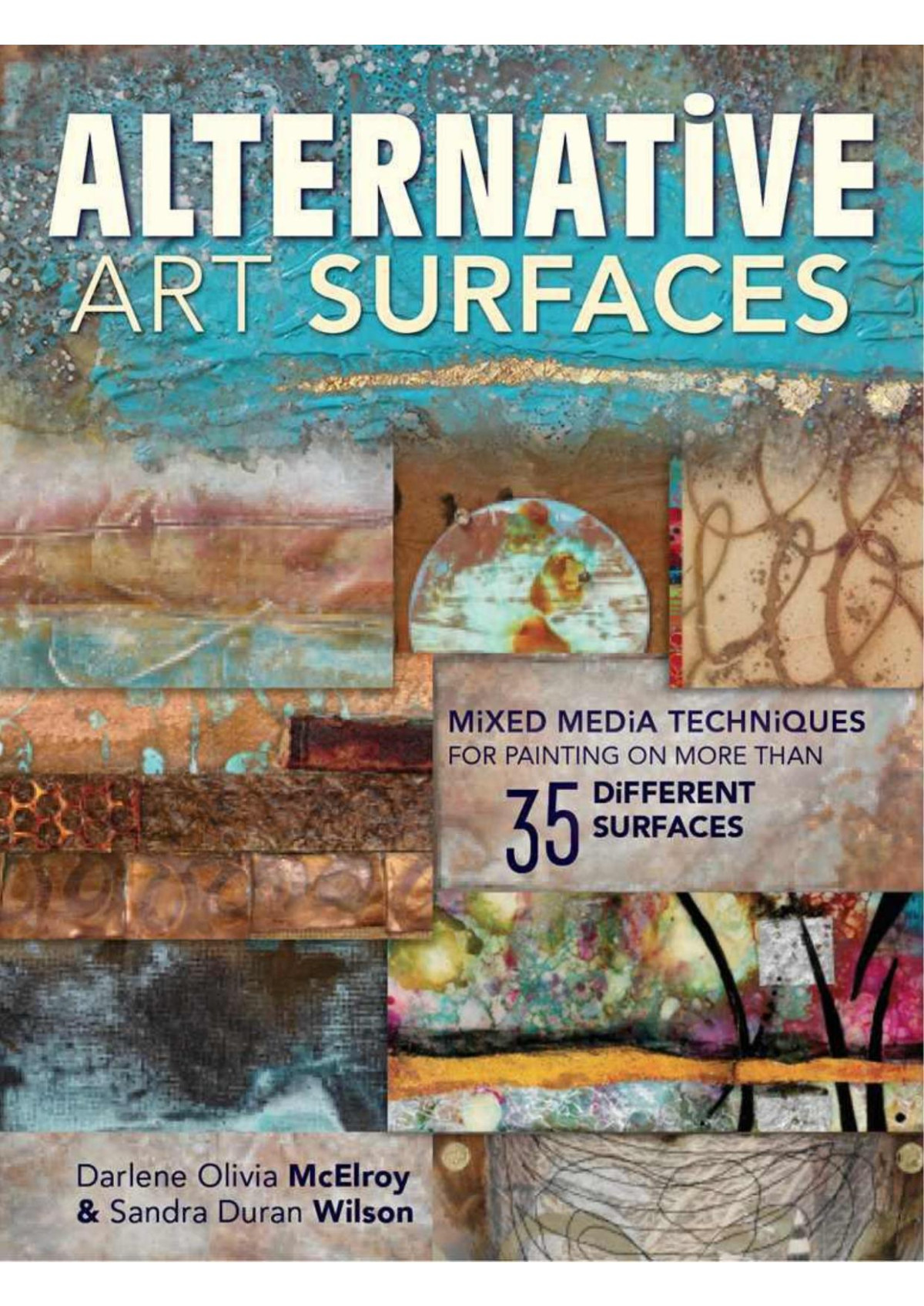 Alternative Art Surfaces Mixedmedia Techniques For Painting On More Than 35 Different Surfaces Wilson