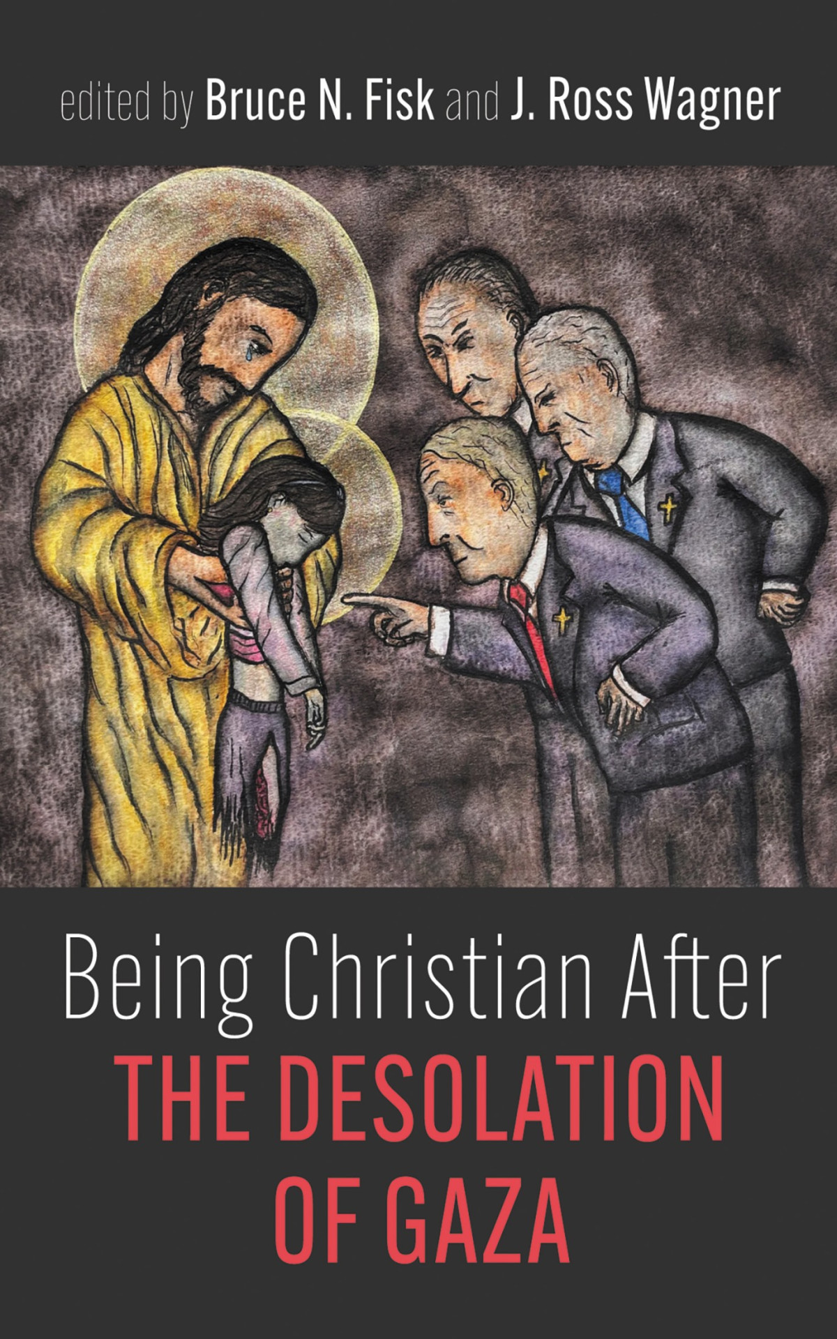 Being Christian After The Desolation Of Gaza Bruce N Fiskj Ross Wagner