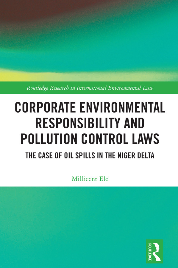 Corporate Environmental Responsibility And Pollution Control Laws The Case Of Oil Spills In The Niger Delta Millicent Ele