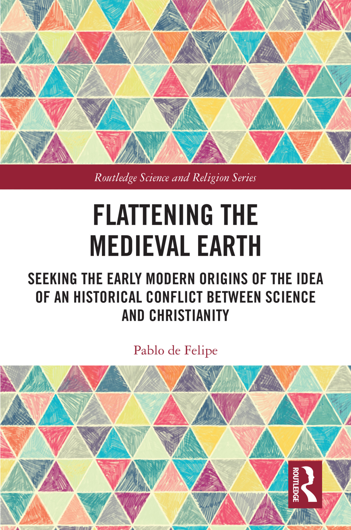 Flattening The Medieval Earth Seeking The Early Modern Origins Of The Idea Of An Historical Conflict Between Science And Christianity Felipe