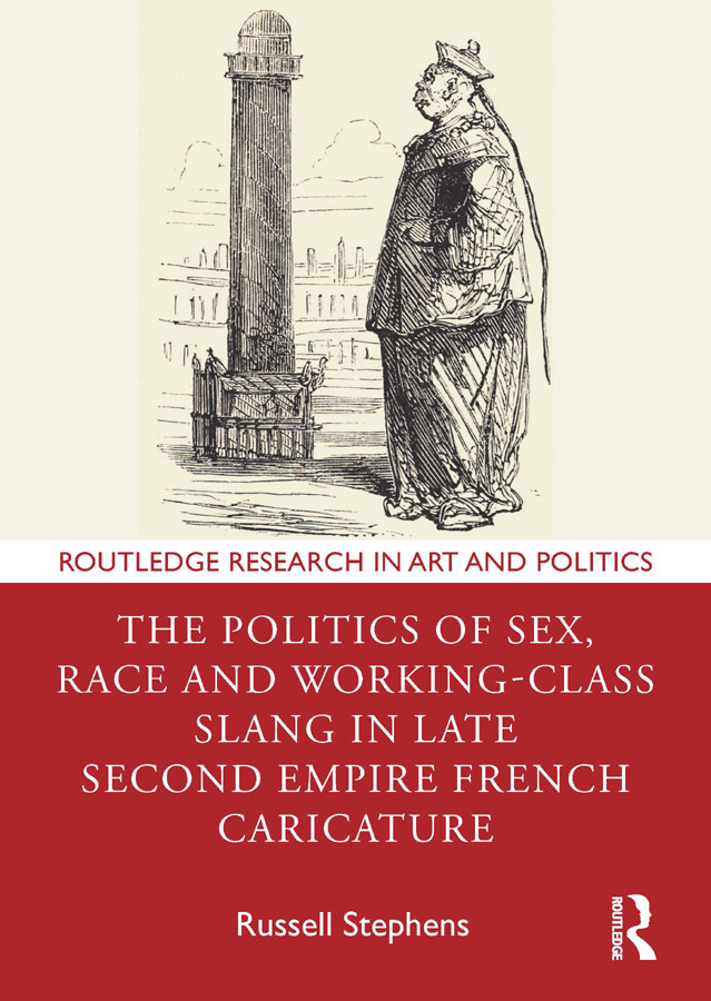 The Politics Of Sex Race And Workingclass Slang In Late Second Empire French Caricature Russell Stephens