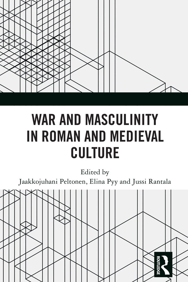 War And Masculinity In Roman And Medieval Culture Jaakkojuhani Peltonen Elina Pyy Jussi Rantala