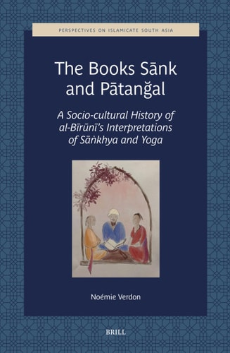 The Books Sank And Patangal A Sociocultural History Of Albirunis Interpretations Of Saṅkhya And Yoga Nomie Verdon