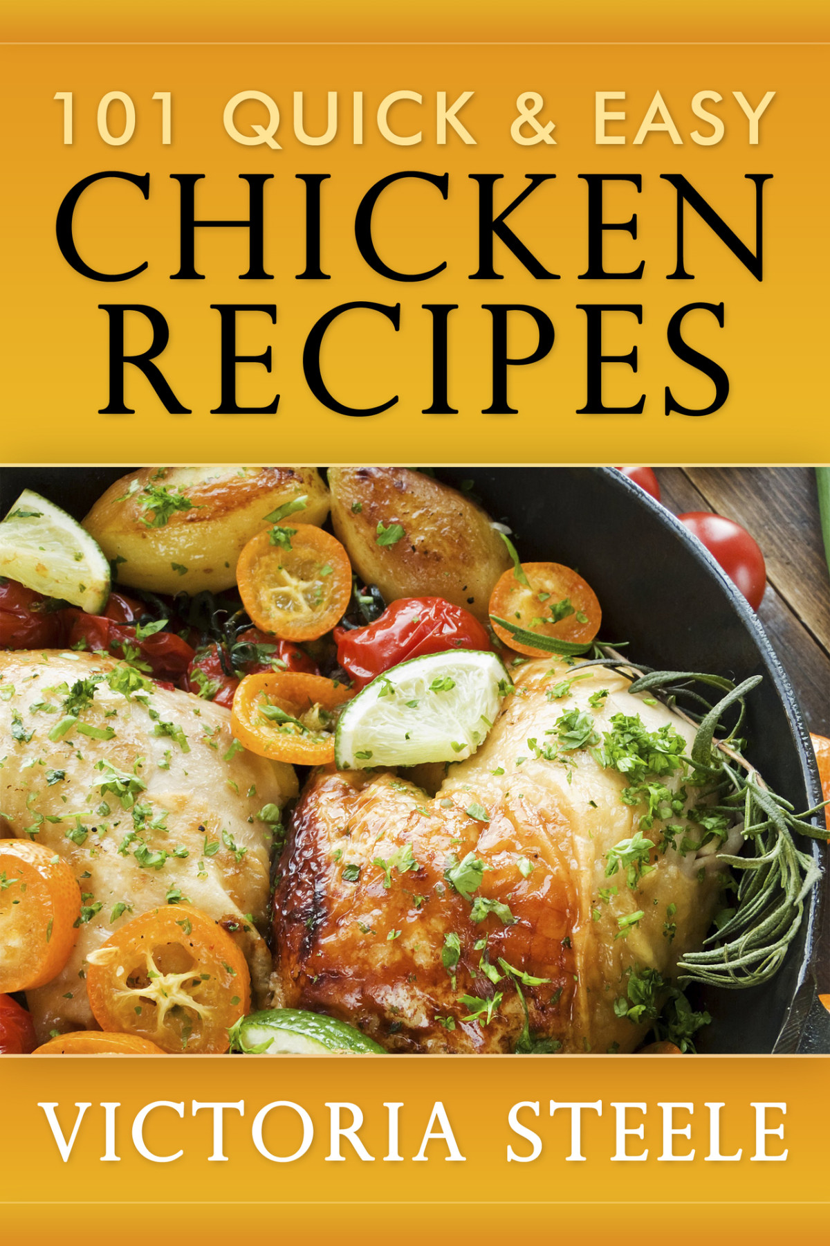 101 Quick Easy Chicken Recipes Steele Victoria