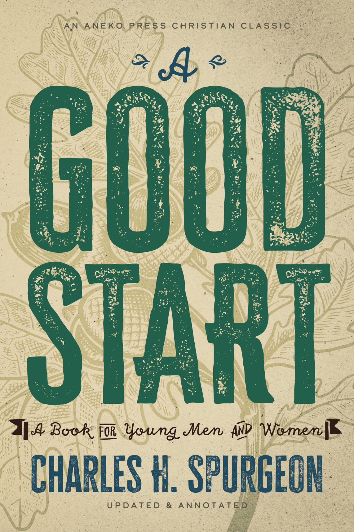 A Good Start A Book For Young Men And Women Updated And Annotated Spurgeon