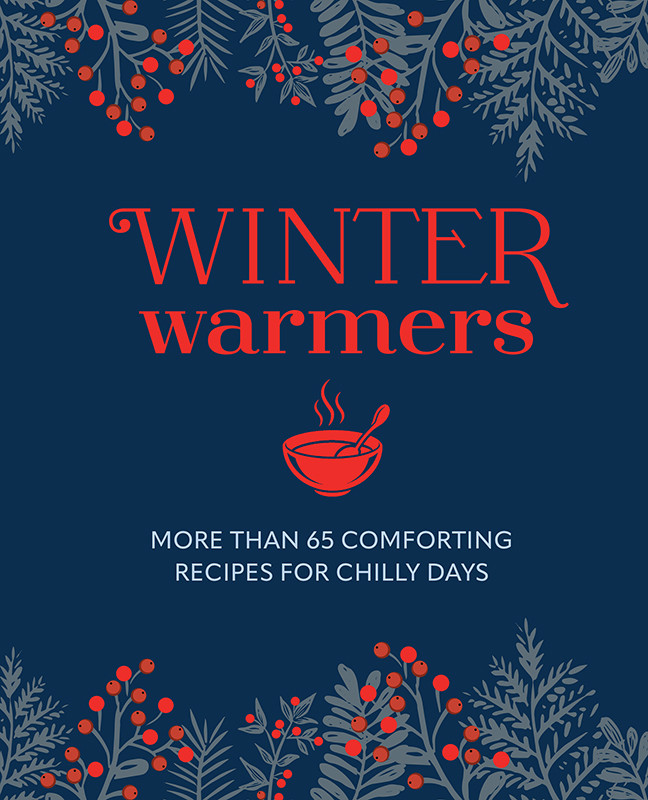 Winter Warmers More Than 65 Comforting Recipes For Chilly Days Ryland Peters Small