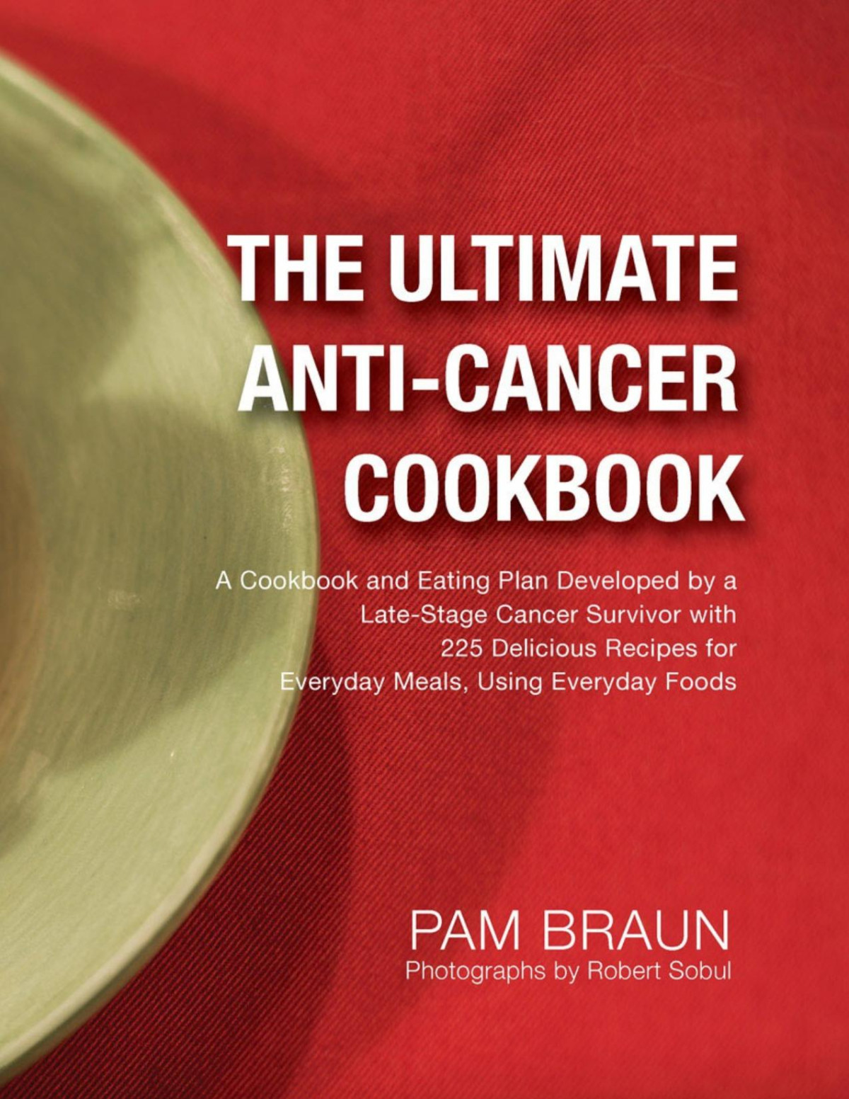 The Ultimate Anticancer Cookbook Diet Eating Plan By Latestage Cancer Survivor Pam Braun