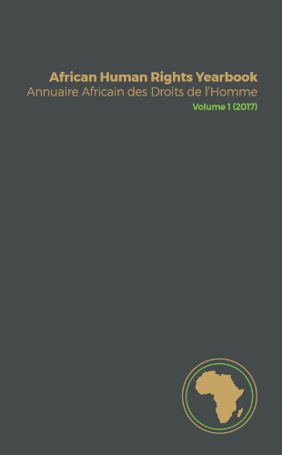 African Human Rights Yearbook Volume 1 2017 Annuaire Africain Des Droits De Lhomme Volume 1 2017 Bilingual Pretoria University Law Press