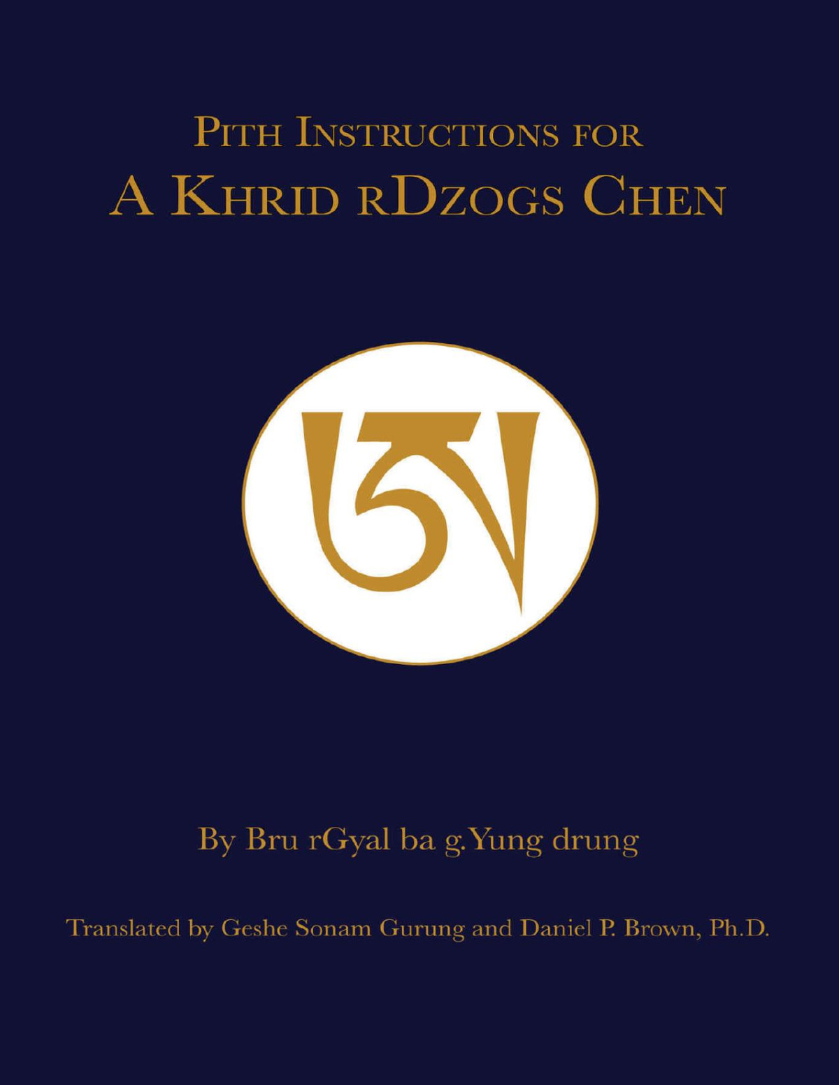 Pith Instructions For Akhrid Dzogchen Bru Rgyal Ba G Yung Drung Daniel P Brown Geshe Sonam Gurung