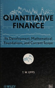 Quantitative Finance Its Development Mathematical Foundations And Current Scope Epps