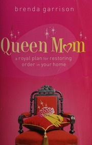 Queen Mom A Royal Plan For Restoring Order In Your Home Garrison