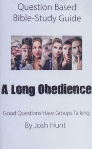 Questionbased Bible Study Guide A Long Obedience Good Questions Have Groups Talking Josh Hunt