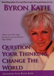 Question Your Thinking Change The World Quotations From Byron Katie Katie