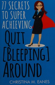 Quit Bleeping Around 77 Secrets To Superachieving Eanes Christina M