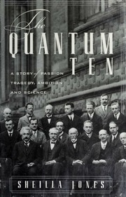 The Quantum Ten A Story Of Passion Tragedy Ambition And Science Jones