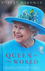 Queen Of The World Elizabeth Ii Sovereign And Stateswoman Robert Hardman