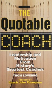The Quotable Coach Leadership And Motivation From Historys Greatest Coaches 1st Edition Loverro