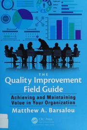 The Quality Improvement Field Guide Achieving And Maintaining Value In Your Organization Barsalou