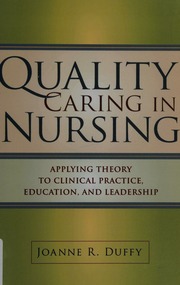 Quality Caring In Nursing Applying Theory To Clinical Practice Education And Leadership Duffy