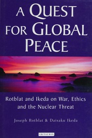 A Quest For Global Peace Rotblat And Ikeda On War Ethics And The Nuclear Threat Rotblat