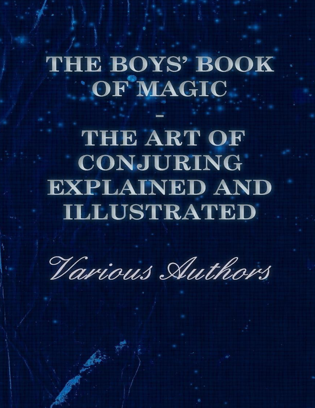 The Boys Book Of Magic The Art Of Conjuring Explained And Illustrated Various