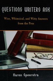 Questions Writers Ask Wise Whimsical And Witty Answers From The Pros Speerstra