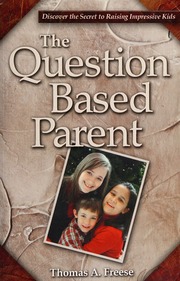 The Question Based Parent Discover The Secret To Raising Impressive Kids Freese