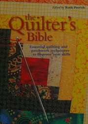 The Quilters Bible Essential Quilting And Patchwork Techniques To Improve Your Skills Patrick