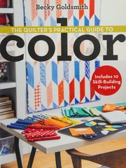 The Quilters Practical Guide To Color Includes 10 Skillbuilding Projects Goldsmith