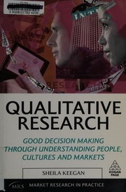 Qualitative Research Good Decision Making Through Understanding People Cultures And Markets Keegan