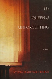 The Queen Of Unforgetting A Novel Warsh Sylvia Maultash