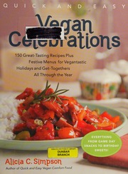 Quick And Easy Vegan Celebrations Over 150 Greattasting Recipes Plus Festive Menus For Vegantastic Holidays And Gettogethers All Through The Year Simpson