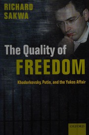 The Quality Of Freedom Khodorkovsky Putin And The Yukos Affair Sakwa