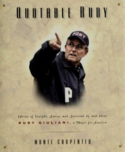 Quotable Rudy Words Of Insight Savvy And Survival By And About Rudy Giuliani A Mayor For America Giuliani