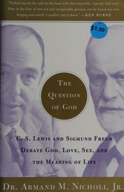 The Question Of God Cs Lewis And Sigmund Freud Debate God Love Sex And The Meaning Of Life Nicholi