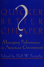 Quicker Better Cheaper Managing Performance In American Government Forsythe