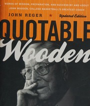 Quotable Wooden Words Of Wisdom Preparation And Success By And About John Wooden College Basketballs Greatest Coach Updated Edition Wooden