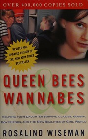 Queen Bees Wannabes Helping Your Daughter Survive Cliques Gossip Boyfriends And The New Realities Of Girl World Wiseman