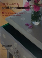 Quick And Easy Paint Transformations 50 Stepbystep Ways To Makeover Your Home For Next To Nothing Sloan
