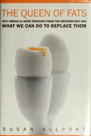 The Queen Of Fats Why Omega3s Were Removed From The Western Diet And What We Can Do To Replace Them Allport