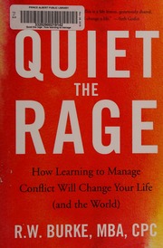 Quiet The Rage How Learning To Manage Conflict Will Change Your Life And The World Burke