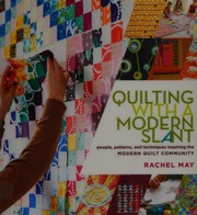 Quilting With A Modern Slant People Patterns And Techniques Inspiring The Modern Quilt Community May