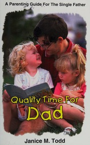 Quality Time For Dad A Parenting Guide For The Single Father Todd