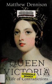 Queen Victoria A Life Of Contradictions None Dennison Matthew