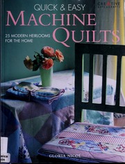 Quick Easy Machine Quilts 25 Modern Heirlooms For The Home Nicol