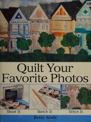 Quilt Your Favorite Photos Shoot It Sketch It Stitch It Alofs